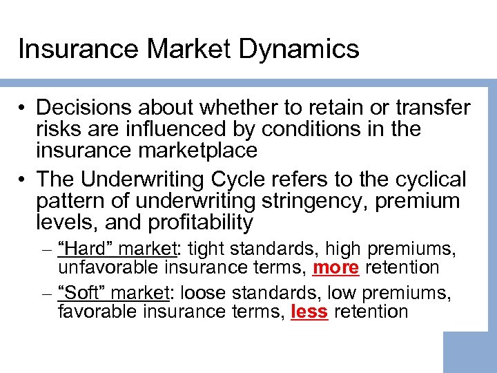 Insurance Market Dynamics • Decisions about whether to retain or transfer risks are influenced