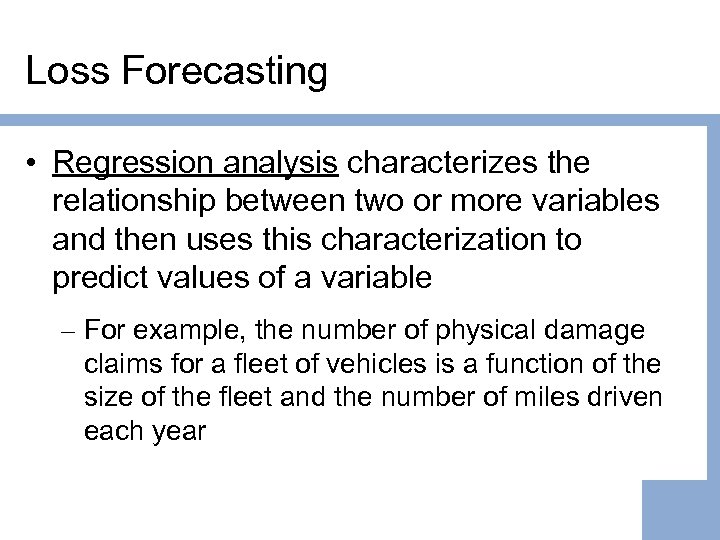 Loss Forecasting • Regression analysis characterizes the relationship between two or more variables and