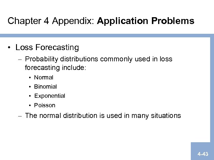 Chapter 4 Appendix: Application Problems • Loss Forecasting – Probability distributions commonly used in