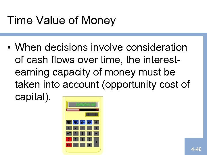 Time Value of Money • When decisions involve consideration of cash flows over time,