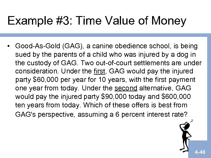 Example #3: Time Value of Money • Good-As-Gold (GAG), a canine obedience school, is