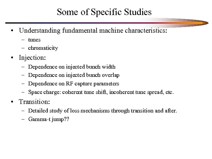 Some of Specific Studies • Understanding fundamental machine characteristics: – tunes – chromaticity •