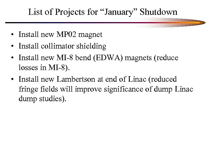 List of Projects for “January” Shutdown • Install new MP 02 magnet • Install