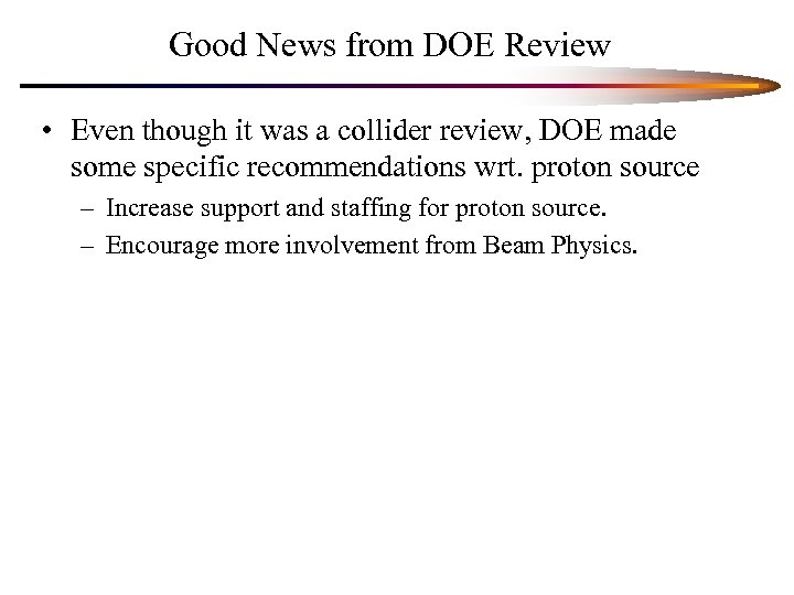 Good News from DOE Review • Even though it was a collider review, DOE