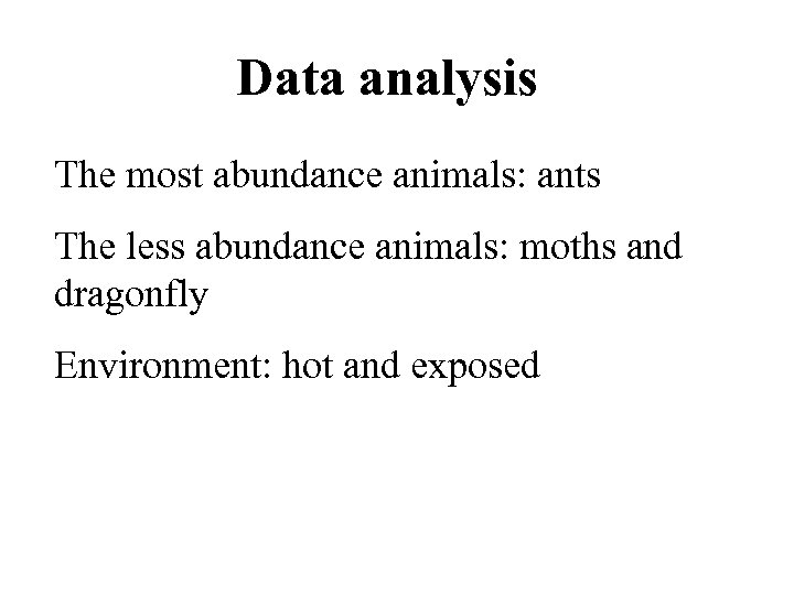 Data analysis The most abundance animals: ants The less abundance animals: moths and dragonfly