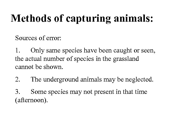 Methods of capturing animals: Sources of error: 1. Only same species have been caught