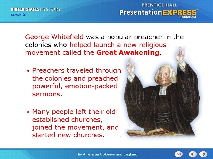 Section 2 George Whitefield was a popular preacher in the colonies who helped launch