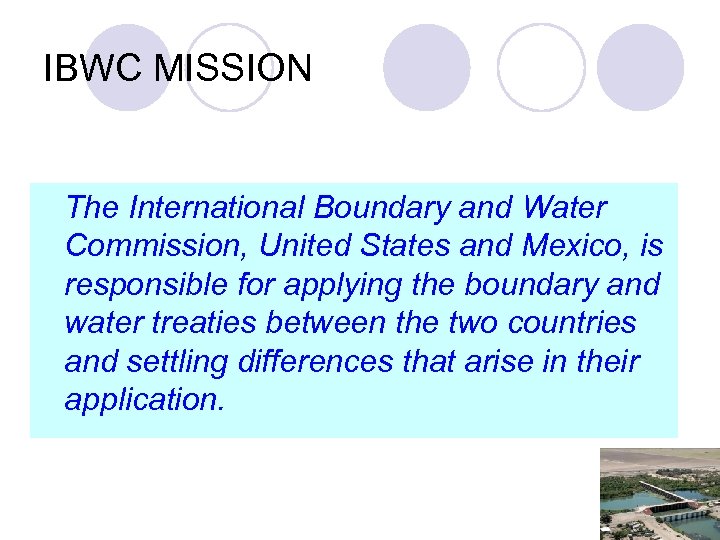 IBWC MISSION The International Boundary and Water Commission, United States and Mexico, is responsible