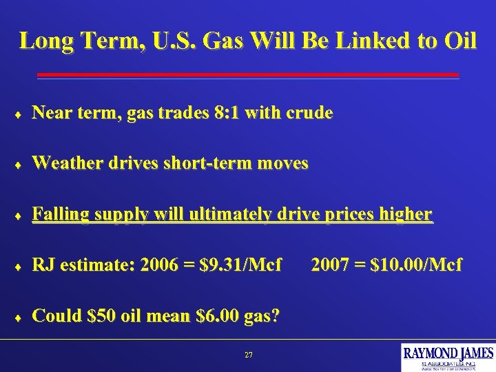 Long Term, U. S. Gas Will Be Linked to Oil ¨ Near term, gas