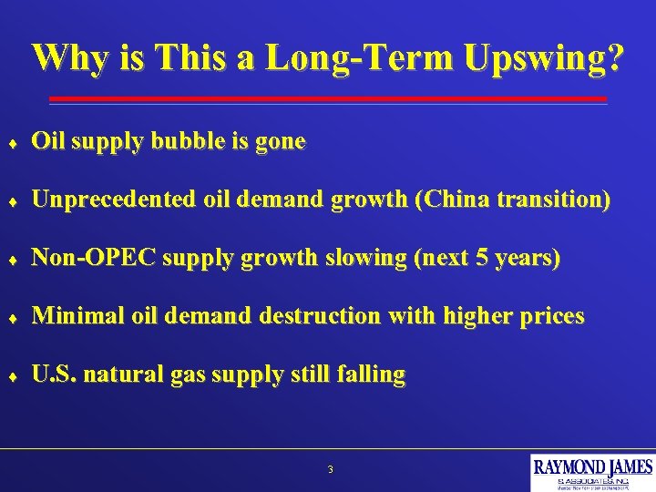 Why is This a Long-Term Upswing? ¨ Oil supply bubble is gone ¨ Unprecedented
