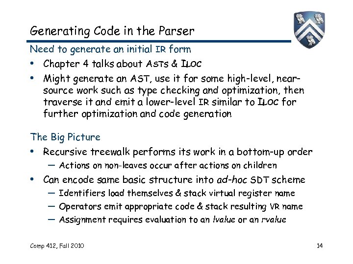 Generating Code in the Parser Need to generate an initial IR form • Chapter