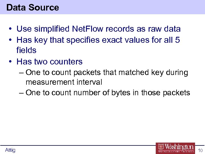 Data Source • Use simplified Net. Flow records as raw data • Has key