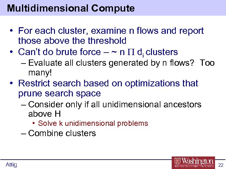 Multidimensional Compute • For each cluster, examine n flows and report those above threshold