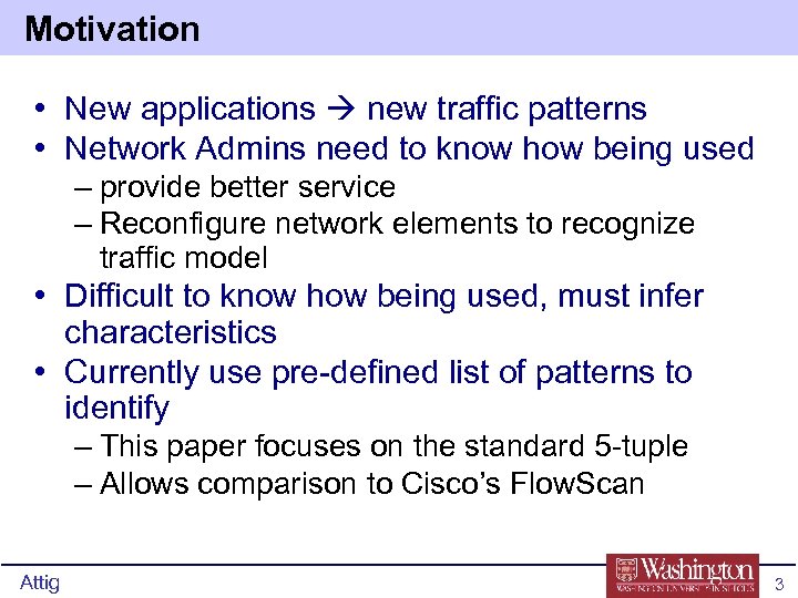 Motivation • New applications new traffic patterns • Network Admins need to know how