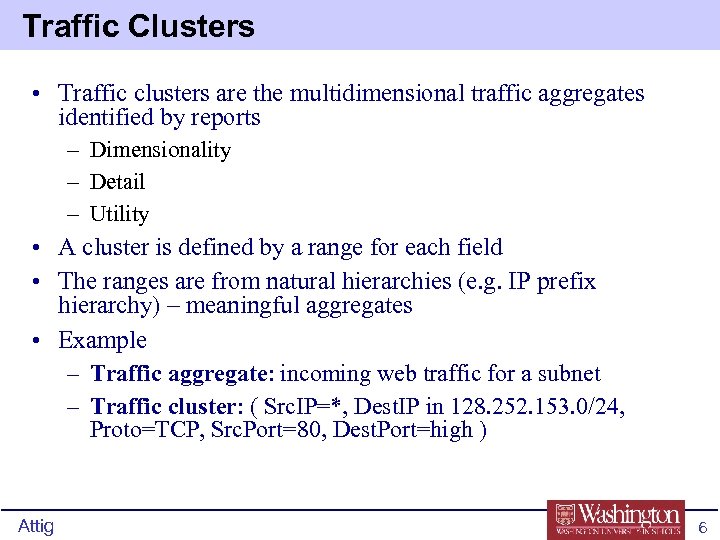 Traffic Clusters • Traffic clusters are the multidimensional traffic aggregates identified by reports –