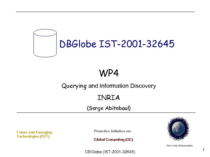 DBGlobe IST-2001 -32645 WP 4 Querying and Information Discovery INRIA (Serge Abiteboul) Future and