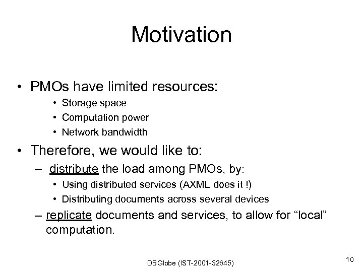 Motivation • PMOs have limited resources: • Storage space • Computation power • Network