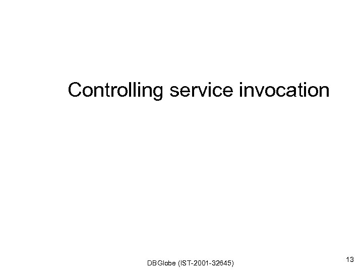 Controlling service invocation DBGlobe (IST-2001 -32645) 13 