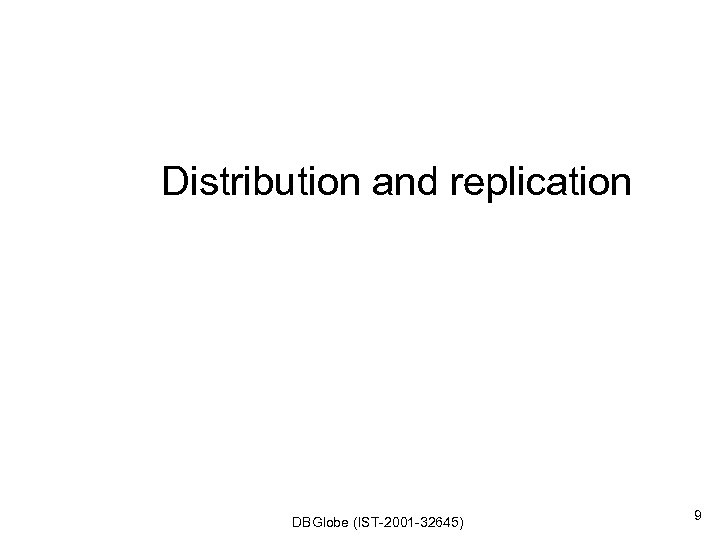 Distribution and replication DBGlobe (IST-2001 -32645) 9 