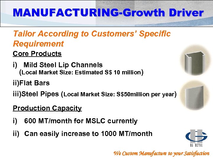 MANUFACTURING-Growth Driver Tailor According to Customers’ Specific Requirement Core Products i) Mild Steel Lip