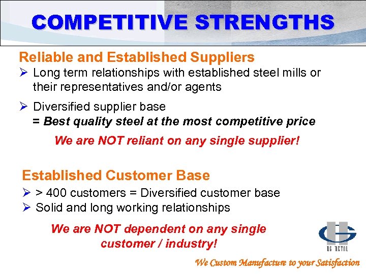 COMPETITIVE STRENGTHS Reliable and Established Suppliers Ø Long term relationships with established steel mills