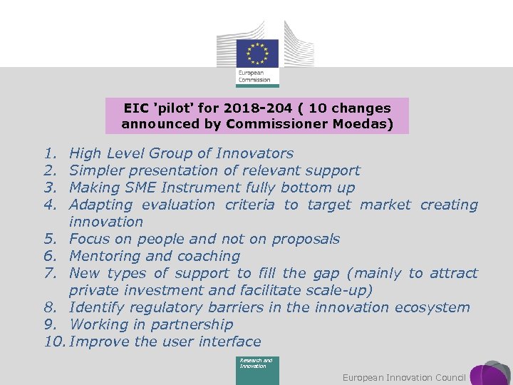 EIC 'pilot' for 2018 -204 ( 10 changes announced by Commissioner Moedas) 1. 2.