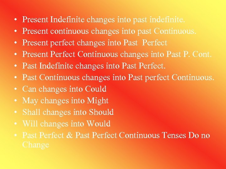  • • • Present Indefinite changes into past indefinite. Present continuous changes into
