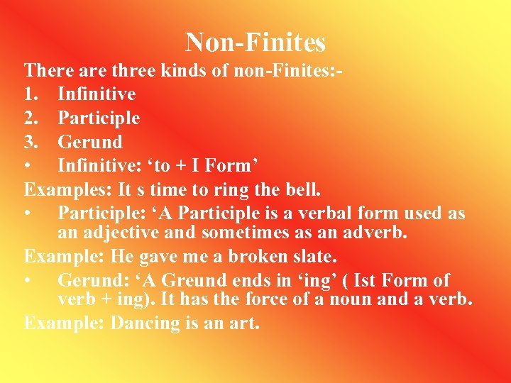 Non-Finites There are three kinds of non-Finites: 1. Infinitive 2. Participle 3. Gerund •
