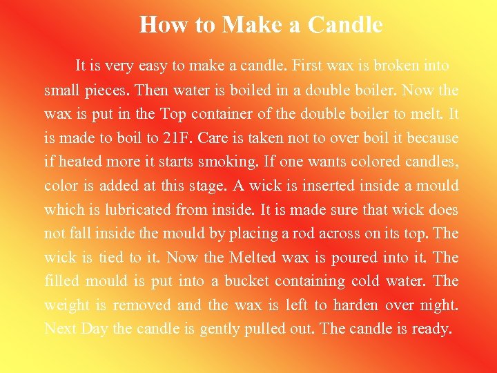 How to Make a Candle It is very easy to make a candle. First