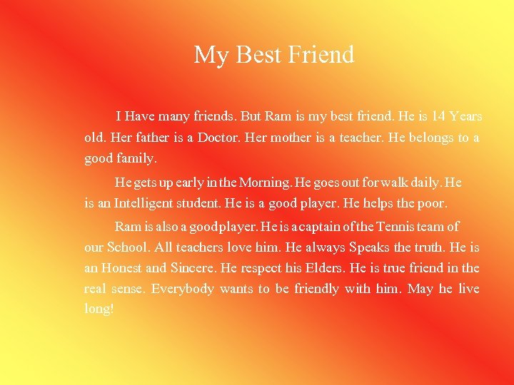 My Best Friend I Have many friends. But Ram is my best friend. He