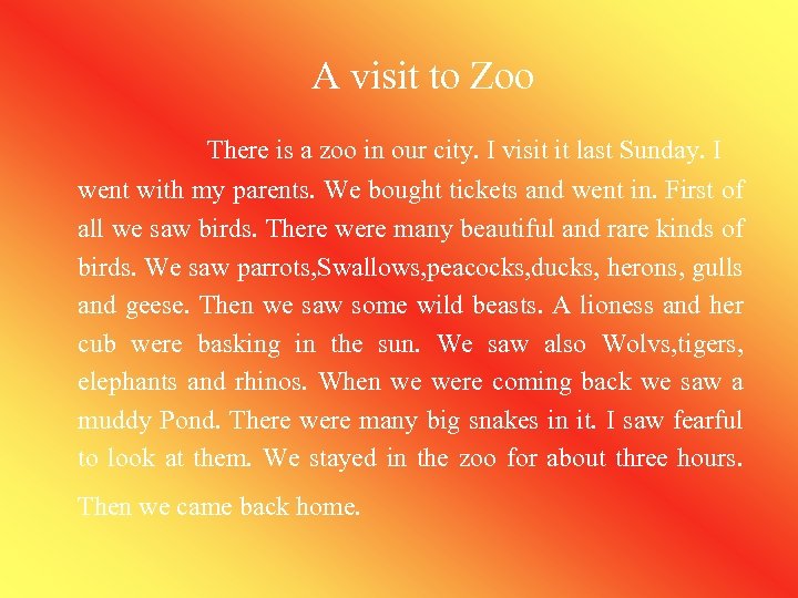 A visit to Zoo There is a zoo in our city. I visit it