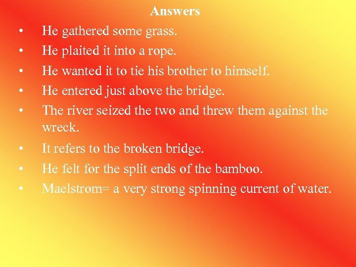  • • • Answers He gathered some grass. He plaited it into a