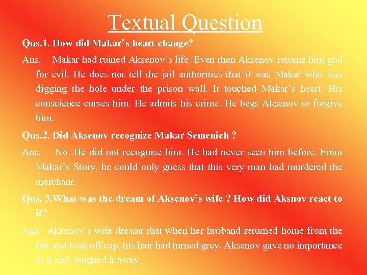 Textual Question Qus. 1. How did Makar’s heart change? Ans. Makar had ruined Aksenov’s