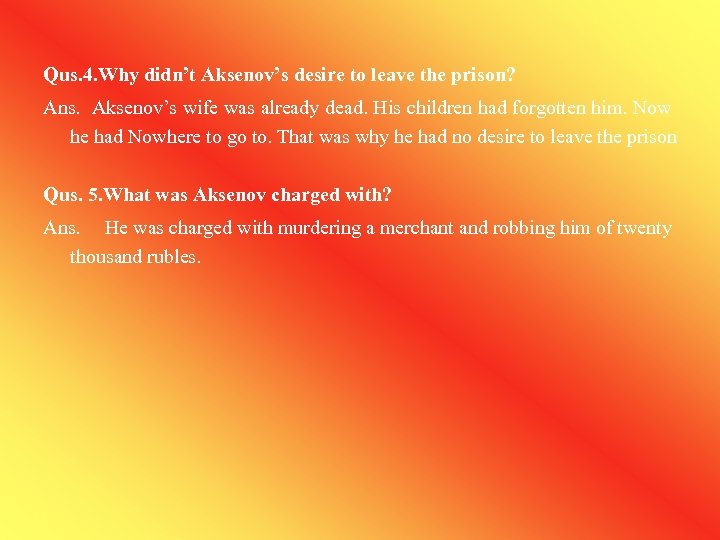 Qus. 4. Why didn’t Aksenov’s desire to leave the prison? Ans. Aksenov’s wife was