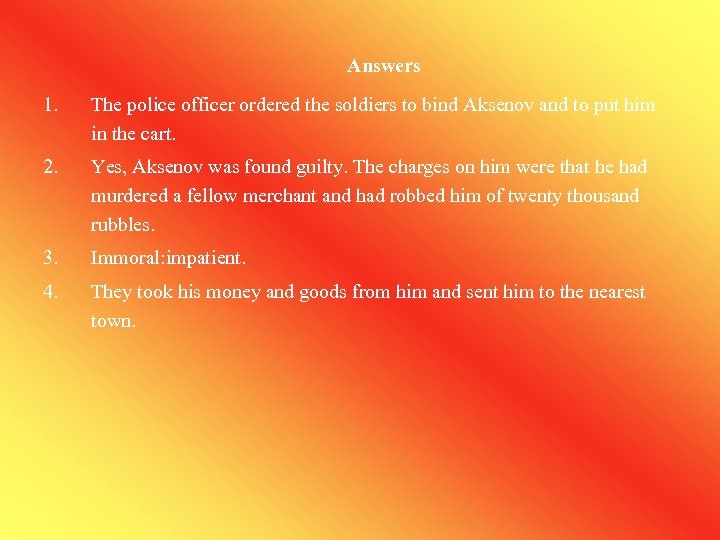 Answers 1. The police officer ordered the soldiers to bind Aksenov and to put