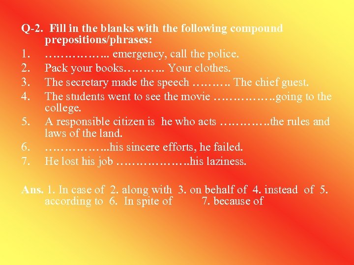 Q-2. Fill in the blanks with the following compound prepositions/phrases: 1. ……………. . emergency,