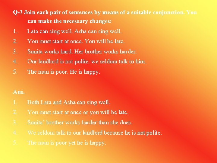 Q-3 Join each pair of sentences by means of a suitable conjunction. You can