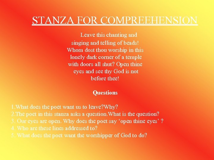 STANZA FOR COMPREEHENSION Leave this chanting and singing and telling of beads! Whom dost