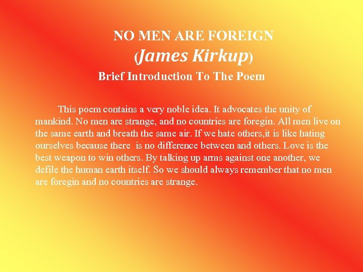 NO MEN ARE FOREIGN (James Kirkup) Brief Introduction To The Poem This poem contains