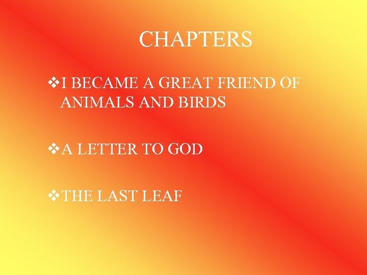 CHAPTERS v. I BECAME A GREAT FRIEND OF ANIMALS AND BIRDS v. A LETTER