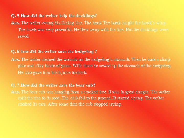 Q. 5 How did the writer help the ducklings? Ans. The writer swung his
