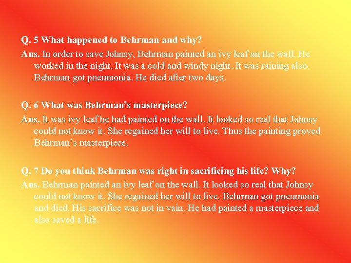 Q. 5 What happened to Behrman and why? Ans. In order to save Johnsy,