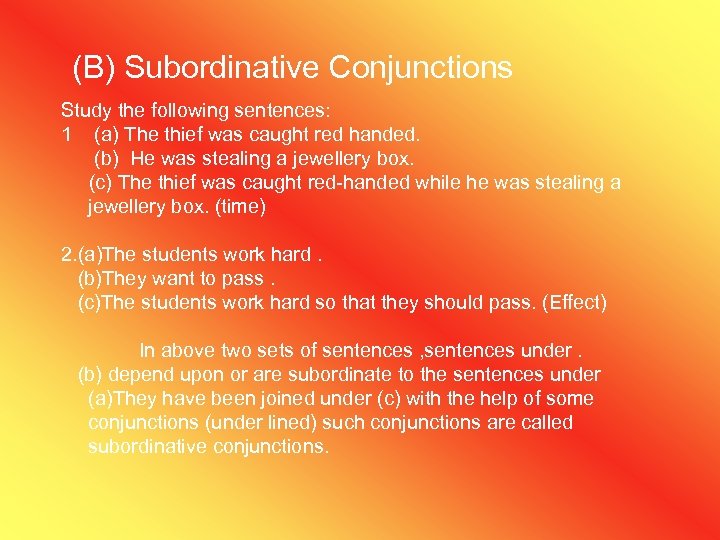 (B) Subordinative Conjunctions Study the following sentences: 1 (a) The thief was caught red