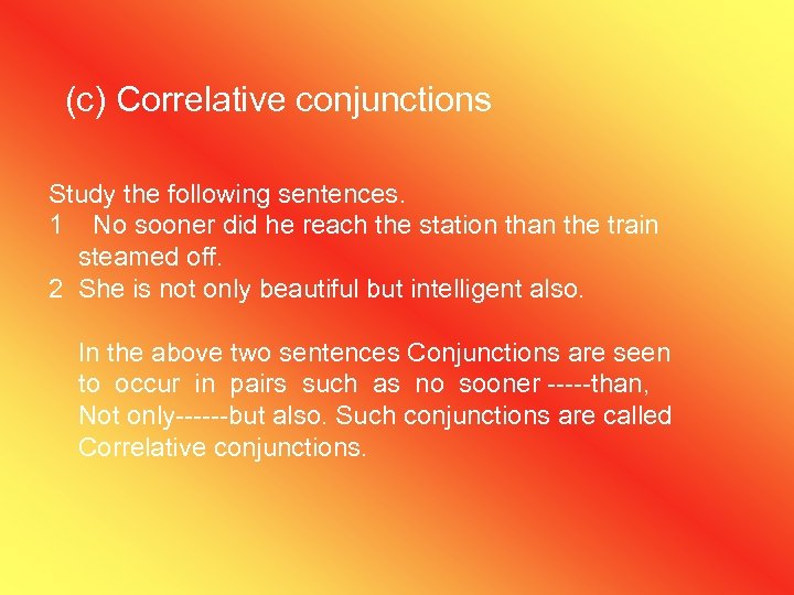 (c) Correlative conjunctions Study the following sentences. 1 No sooner did he reach the