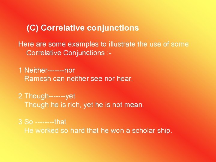 (C) Correlative conjunctions Here are some examples to illustrate the use of some Correlative
