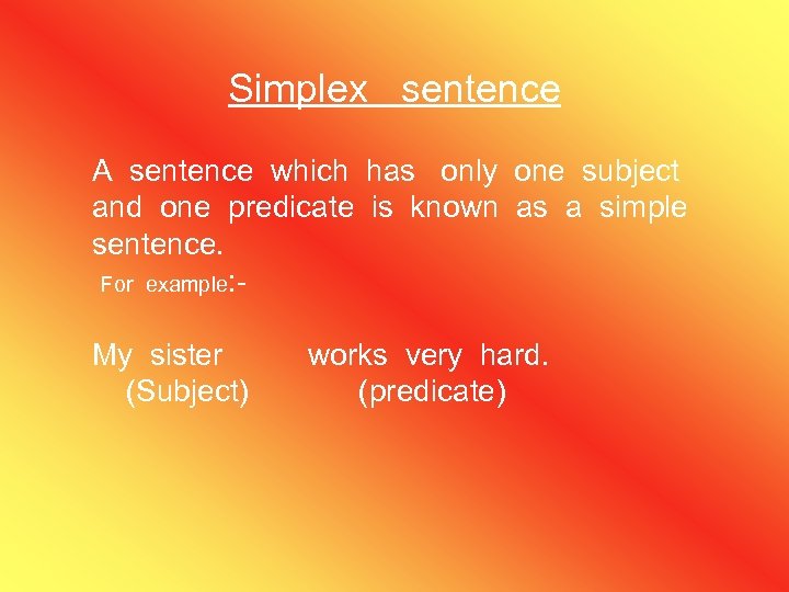 Simplex sentence A sentence which has only one subject and one predicate is known