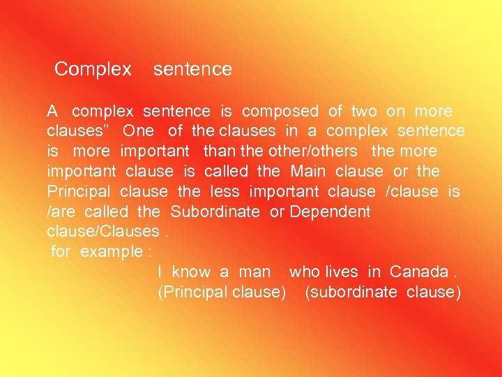 Complex sentence A complex sentence is composed of two on more clauses” One of