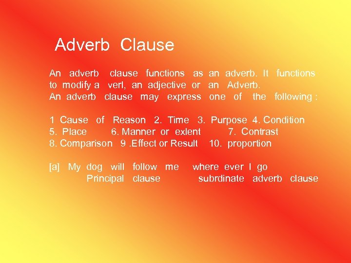 Adverb Clause An adverb clause functions as an adverb. It functions to modify a