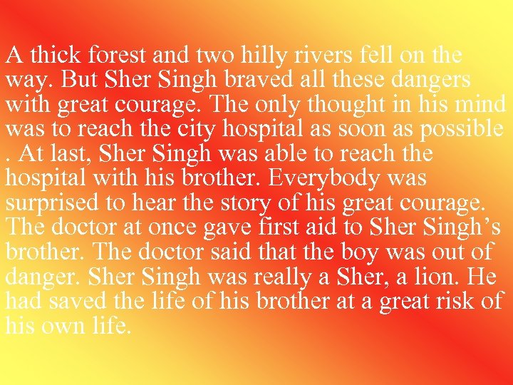 A thick forest and two hilly rivers fell on the way. But Sher Singh