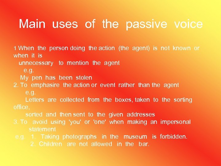 Main uses of the passive voice 1 When the person doing the action (the